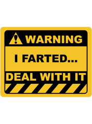 Funny Human Warning LabelSign I FARTED DEAL WITH IT Sayings Sarcasm Humor QuotesTShir