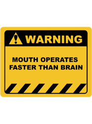 Funny Human Warning LabelSign MOUTH OPERATES FASTER THAN BRAIN Sayings Sarcasm Humor Quotes Essen