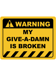Funny Human Warning LabelSign MY GIVEADAMN IS BROKEN Sayings Sarcasm Humor QuotesTS