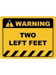 Funny Human Warning LabelSign TWO LEFT FEET Sayings Sarcasm Humor Quotes