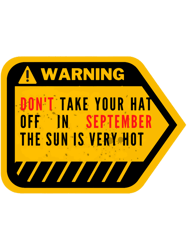 Human Warning LabelSign Dont Take Your Hat Off in September the Sun Is Very Hot