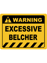 Human Warning Sign EXCESSIVE BELCHER Sayings Sarcasm Humor Quotes