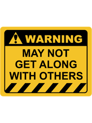Human Warning Sign MAY NOT GET ALONG WITH OTHERS Sayings Sarcasm Humor Quotes