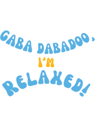 Gaba Dabadoo Im Relaxed