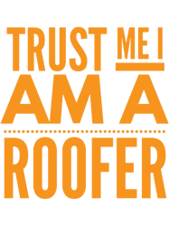 Roofertrust me i am a roofer(4)