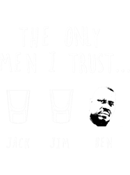 The Only Men I Trust Jack, Jim, Ben Custom Premium