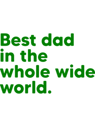Best Dad in the Whole Wide WorldDark Green