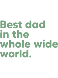 Best Dad in the Whole Wide WorldOlive Green