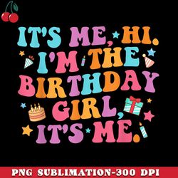 Birthday Party Its Me Hi Im The Birthday Girl Its Me PNG Download