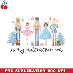 in my nutcracker era christmas nutcracker ballet festive png download