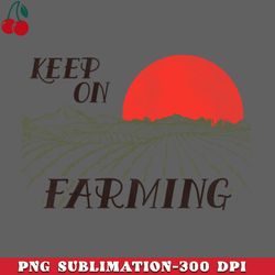 Keep On Farming PNG Download