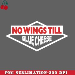 No Wings Till Blue Cheese PNG Download