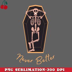 Never Better Skeleton in the Coffin funny PNG Download
