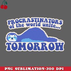 Procrastinators of the world unite tomorrow PNG Download