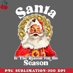 Santa is the Reason for the Season PNG Download