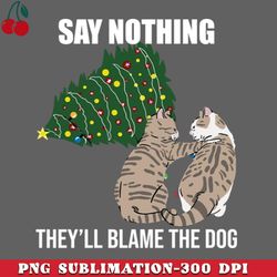 Say Nothing Theyll Blame The Dog Funny Cat Christmas Tree PNG Download