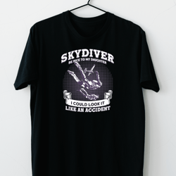 Skydiving Gift Mens Skydiver Be Nice To My Daughter Look It Like Accident 1