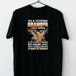 Veteran Vets Im A Veteran Grandpa I Have Risked My Life To Protect 125 Veterans