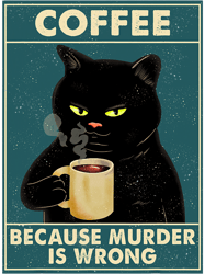 Cats Coffee Because Murder Is Wrong Tee Black Cat Drinking Coffee