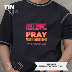 Dont Worry About Anything Pray About Everything T