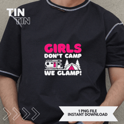 Girls Dont Camp We Glamp Camper Girl Glamper Camping