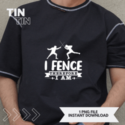 I Fence Therefore I am Funny Fencing Costumes Fencing