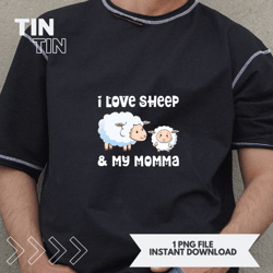 I Love Sheep And My Momma Mom Mama Mother Mum Son Daughter