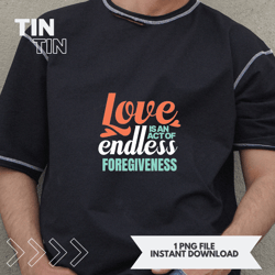 Love Is An Act Of Endless Forgiveness Philosophy Quote
