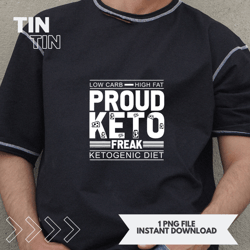 Low Carb High Fat Proud Keto Freak Keto Diet Gift
