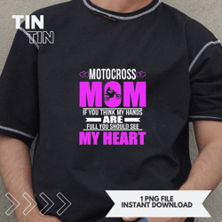 Motocross Moms Full Heart Mothers Day
