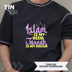 Muslim 2Islam Is My Deen Jannah Is My Dream Ramadan Kareem
