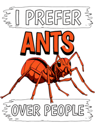 Ant Quote Insect I Prefer Ants Over People Ant PNG T-Shirt