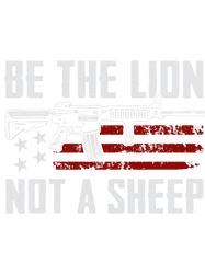 Be The Lion Not A Sheep 2USA Pro Gun AR15 Rifle Gun Flag PNG T-Shirt