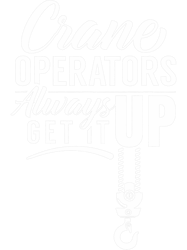 Crane Operators Always Get It Up Cranes Operate Operator PNG T-Shirt