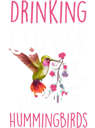 Hummingbird Love Drinking Coffee Watching Hummingbirds PNG T-Shirt