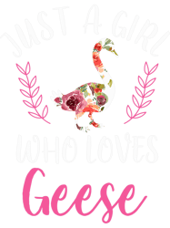 Just A Girl Who Loves Geese Animal Lover PNG T-Shirt