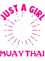 Martial Arts Lover 2Just A Girl Who Loves Muay Thai PNG T-Shirt