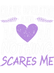Mens Crane Operator And Mom Nothing Scares Me PNG T-Shirt