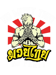 No Muay Thai No Party Thai Boxer Kickboxing PNG T-Shirt