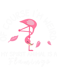Of Course Im Weird My Spirit Animal Is A Flamingo 6 PNG T-Shirt