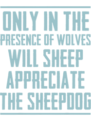only in  presence of wolves sheep appreciate  sheepdog  PNG T-Shirt