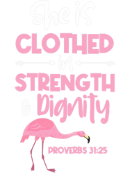 She Is Clothed In Strength 2Dignity Flamingo Christian PNG T-Shirt