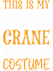 This Is My Scary Crane Operator Costume Funny Halloween PNG T-Shirt