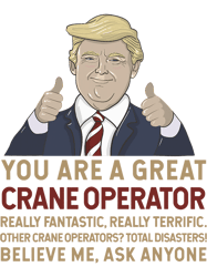 Trump You Are A Great Great Crane Operator PNG T-Shirt