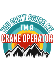 You Cant Scare Me Im A Crane Operator PNG T-Shirt
