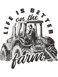 Life Is Better On The Farm Farmer Farming Tractor