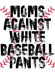 moms against white baseball pants funny baseball mom quote 21