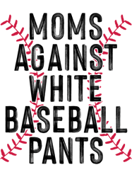 moms against white baseball pants funny baseball mom quote 32
