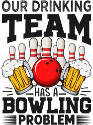 Our Drinking Team Has A Bowling Problem 2Funny Jokes 32