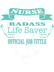 Nurse Because Badass Lifesaver Isnt An Official Job Title, Png, Png For Shirt, Png Files For Sublimation, Digital Downlo
